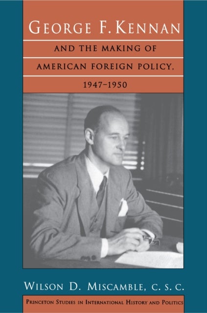Bilde av George F. Kennan And The Making Of American Foreign Policy, 1947-1950 Av C.s.c. Wilson D. Miscamble