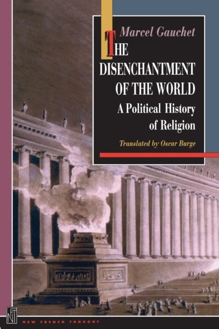 The Disenchantment of the World - A Political History of Religion