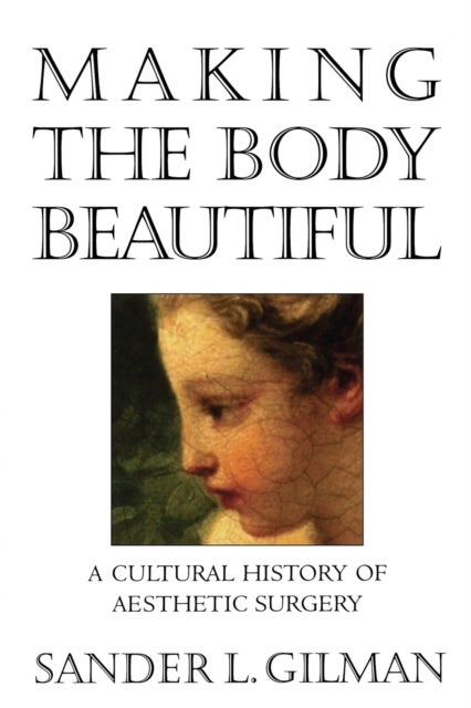 Bilde av Making The Body Beautiful Av Sander L. Gilman