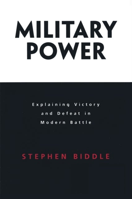 Military Power - Explaining Victory and Defeat in Modern Battle