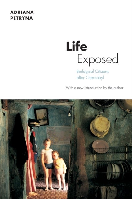Life Exposed - Biological Citizens after Chernobyl