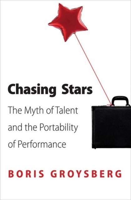 Chasing Stars - The Myth of Talent and the Portability of Performance