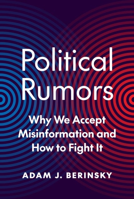 Political Rumors - Why We Accept Misinformation and How to Fight It