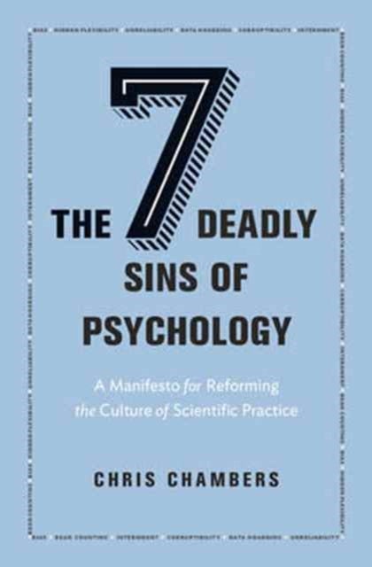 The Seven Deadly Sins of Psychology - A Manifesto for Reforming the Culture of Scientific Practice