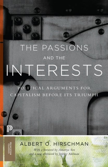 The Passions and the Interests - Political Arguments for Capitalism before Its Triumph
