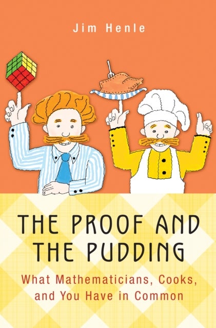 The Proof and the Pudding - What Mathematicians, Cooks, and You Have in Common