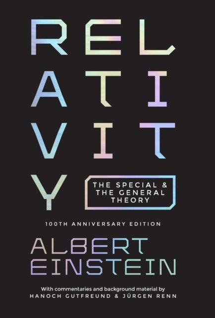 Relativity - The Special and the General Theory - 100th Anniversary Edition