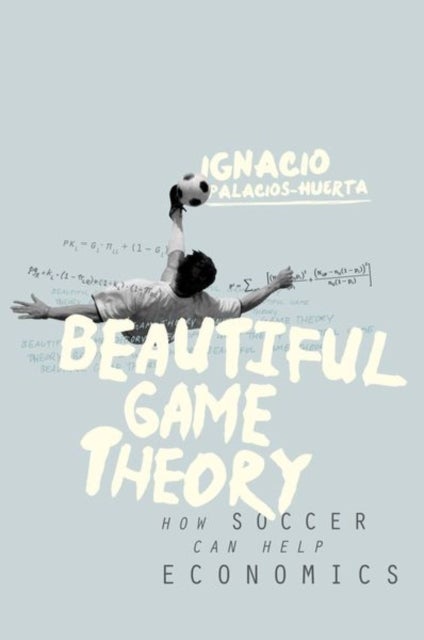 Beautiful Game Theory - How Soccer Can Help Economics