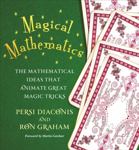 Magical Mathematics - The Mathematical Ideas That Animate Great Magic Tricks
