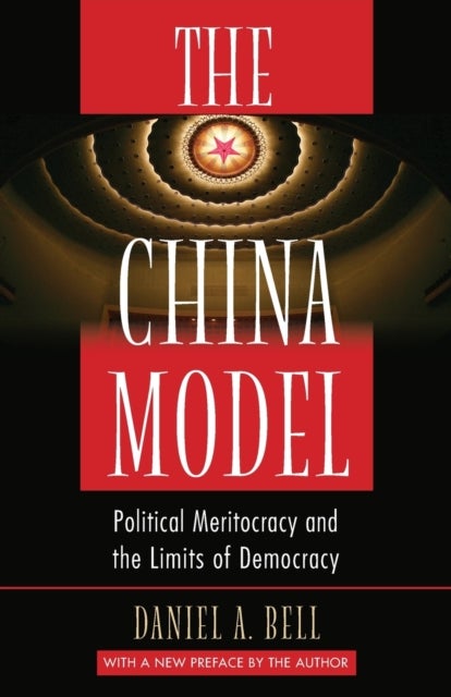 The China Model - Political Meritocracy and the Limits of Democracy