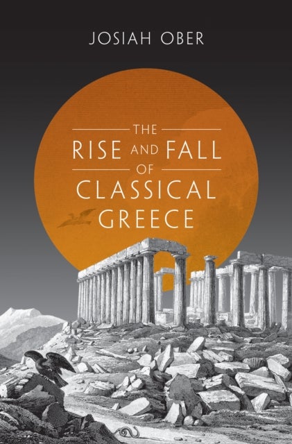 Bilde av The Rise And Fall Of Classical Greece Av Josiah Ober