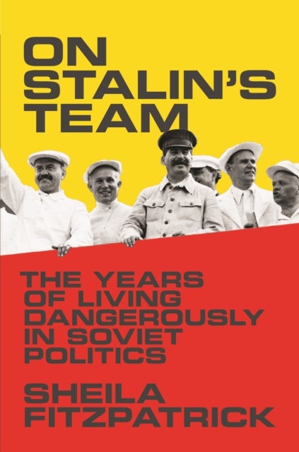 On Stalin's Team - The Years of Living Dangerously in Soviet Politics