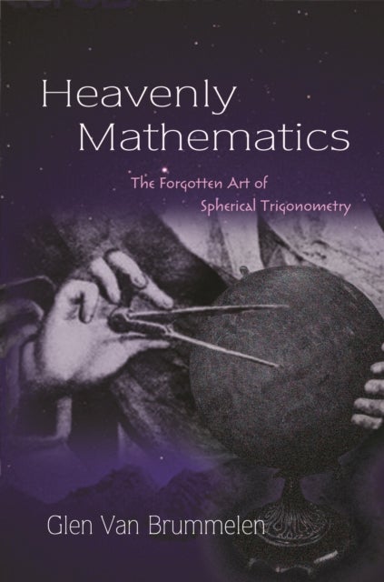 Heavenly Mathematics - The Forgotten Art of Spherical Trigonometry
