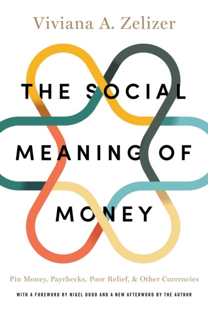 The Social Meaning of Money - Pin Money, Paychecks, Poor Relief, and Other Currencies