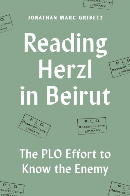 Reading Herzl in Beirut - The PLO Effort to Know the Enemy