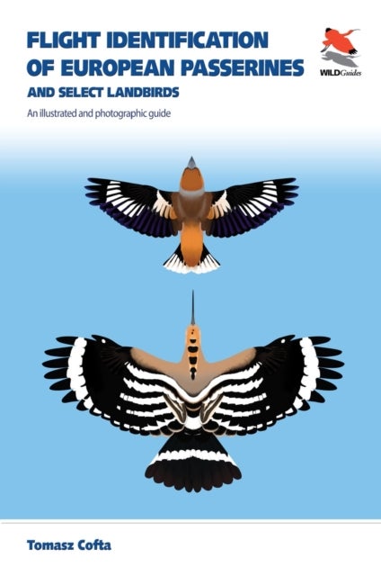 Flight Identification of European Passerines and Select Landbirds - An Illustrated and Photographic Guide