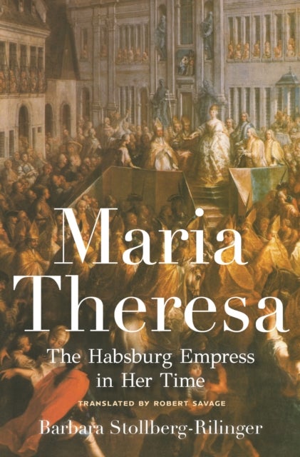 Maria Theresa - The Habsburg Empress in Her Time