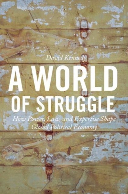 A World of Struggle - How Power, Law, and Expertise Shape Global Political Economy