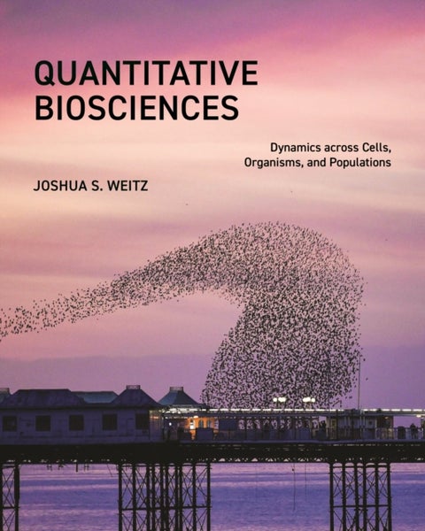 Quantitative Biosciences - Dynamics across Cells, Organisms, and Populations