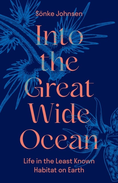 Into the Great Wide Ocean - Life in the Least Known Habitat on Earth