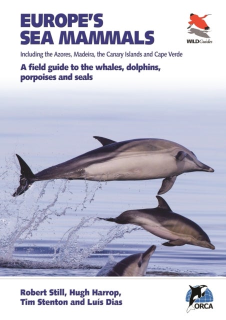 Europe's Sea Mammals Including the Azores, Madeira, the Canary Islands and Cape Verde - A field guide to the whales, dolphins, porpoises and seals