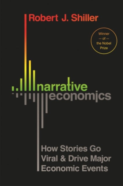Narrative Economics - How Stories Go Viral and Drive Major Economic Events