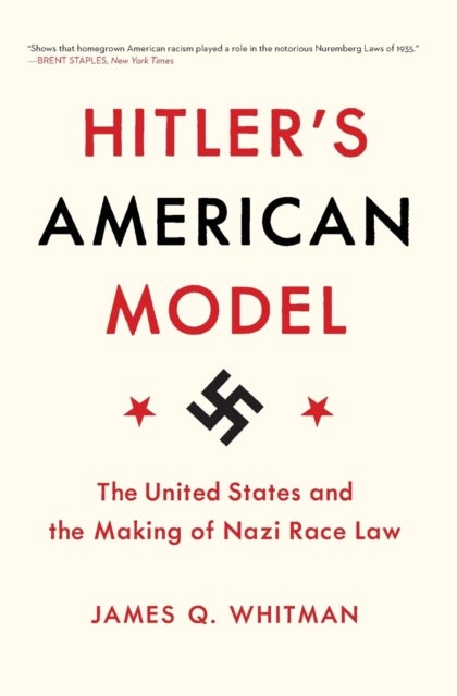 Hitler's American Model - The United States and the Making of Nazi Race Law