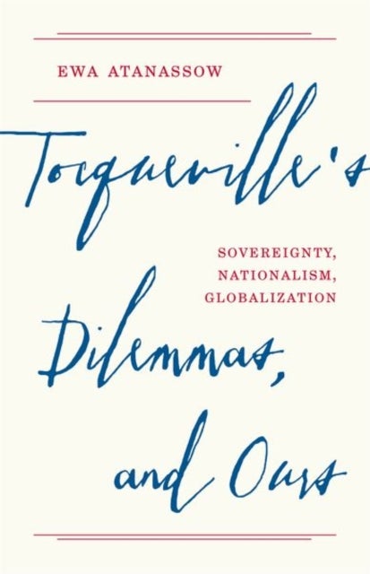 Tocqueville's Dilemmas, and Ours - Sovereignty, Nationalism, Globalization