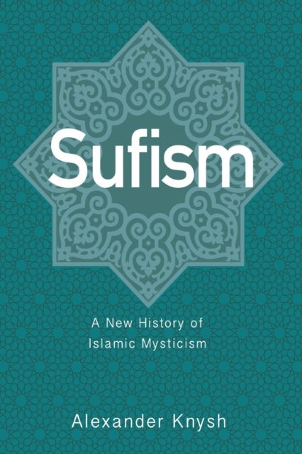 Sufism - A New History of Islamic Mysticism