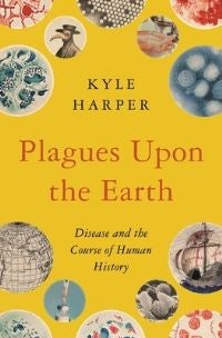 Plagues upon the Earth - Disease and the Course of Human History