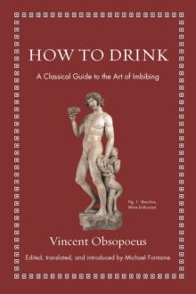 How to Drink - A Classical Guide to the Art of Imbibing
