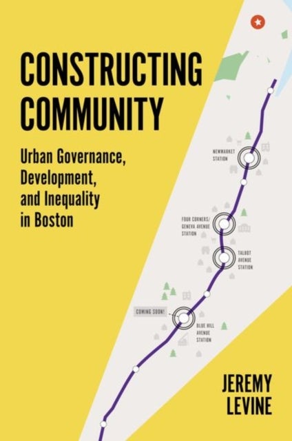 Constructing Community - Urban Governance, Development, and Inequality in Boston