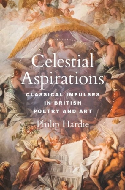 Celestial Aspirations - Classical Impulses in British Poetry and Art