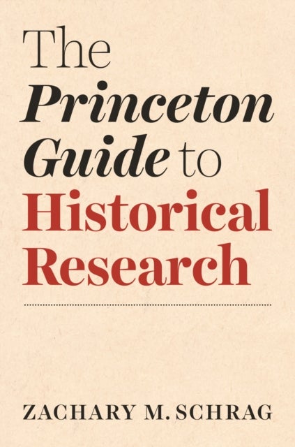 Bilde av The Princeton Guide To Historical Research Av Zachary Schrag