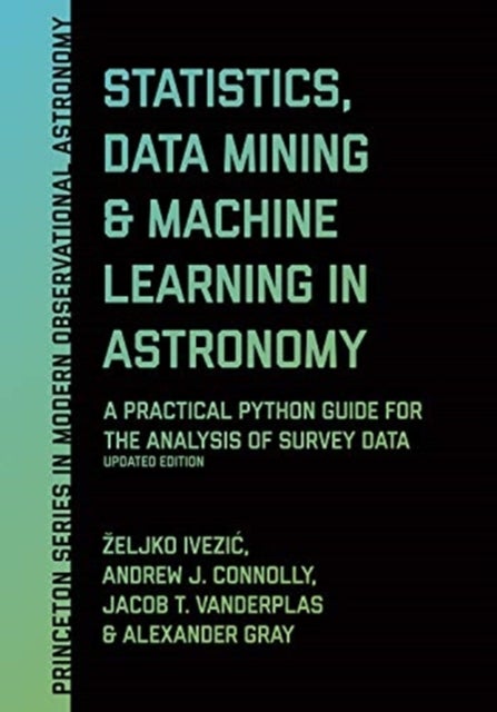 Statistics, Data Mining, and Machine Learning in Astronomy - A Practical Python Guide for the Analysis of Survey Data, Updated Edition