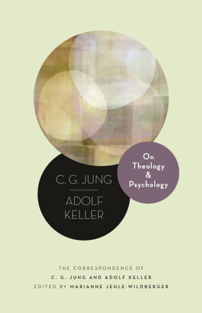 On Theology and Psychology - The Correspondence of C. G. Jung and Adolf Keller