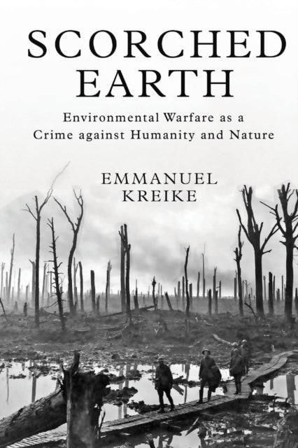 Scorched Earth - Environmental Warfare as a Crime against Humanity and Nature
