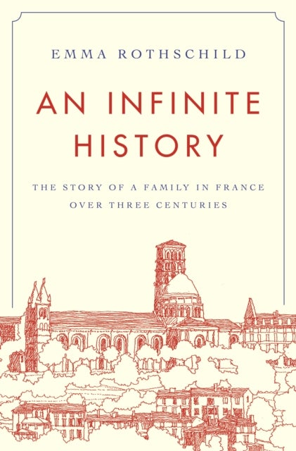 An Infinite History - The Story of a Family in France over Three Centuries