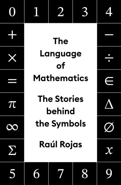 The Language of Mathematics - The Stories behind the Symbols