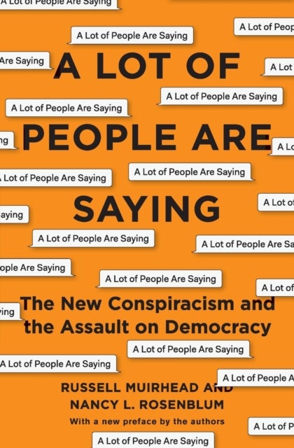 A Lot of People Are Saying - The New Conspiracism and the Assault on Democracy