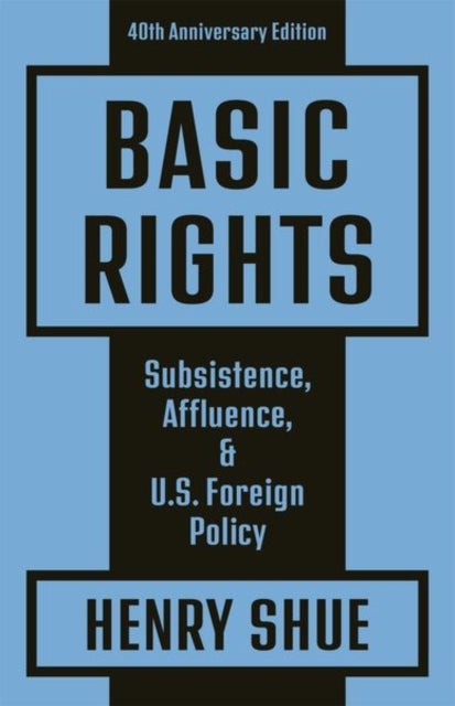 Basic Rights - Subsistence, Affluence, and U.S. Foreign Policy: 40th Anniversary Edition