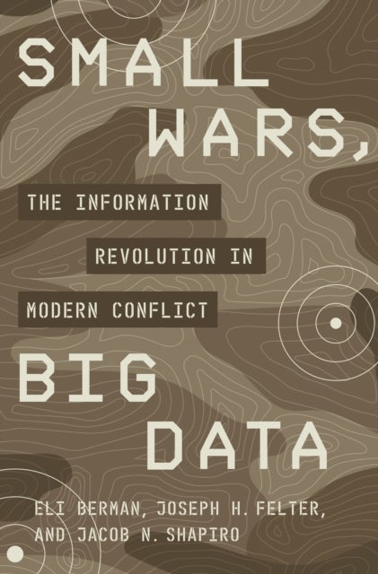 Small Wars, Big Data - The Information Revolution in Modern Conflict