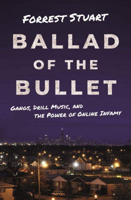 Ballad of the Bullet - Gangs, Drill Music, and the Power of Online Infamy