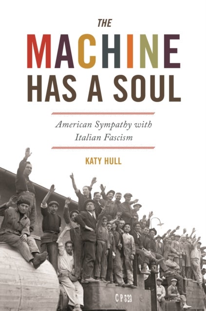 The Machine Has a Soul - American Sympathy with Italian Fascism