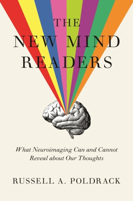 The New Mind Readers - What Neuroimaging Can and Cannot Reveal about Our Thoughts