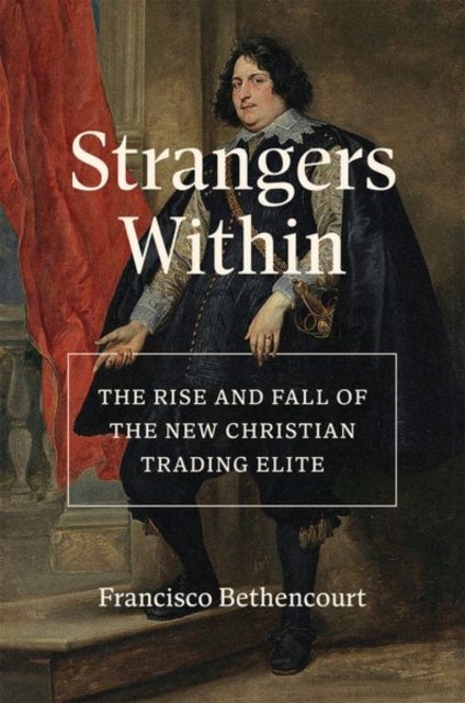 Strangers Within - The Rise and Fall of the New Christian Trading Elite
