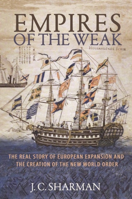 Empires of the Weak - The Real Story of European Expansion and the Creation of the New World Order