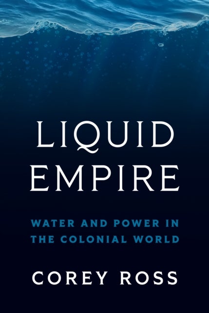 Liquid Empire - Water and Power in the Colonial World