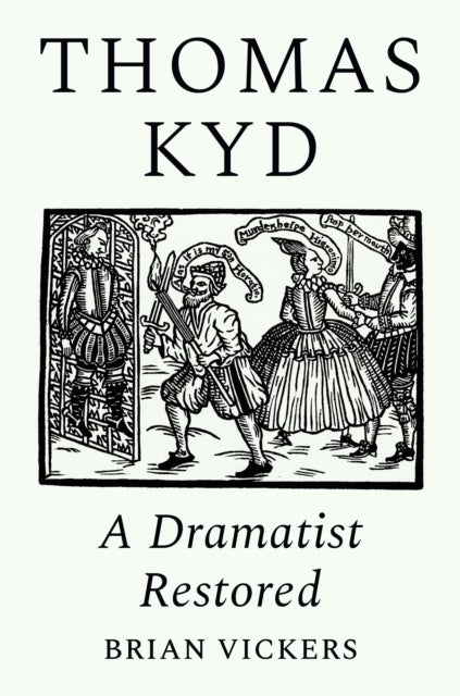 Thomas Kyd - A Dramatist Restored