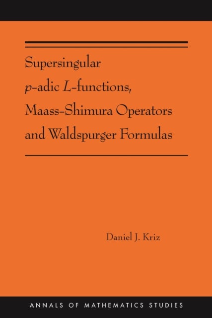 Bilde av Supersingular P-adic L-functions, Maass-shimura Operators And Waldspurger Formulas Av Daniel Kriz